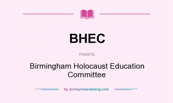 What does BHEC mean? It stands for Birmingham Holocaust Education Committee