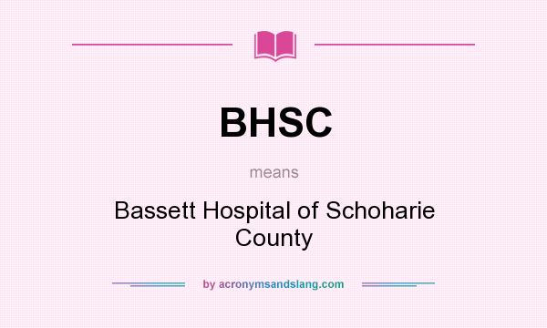 What does BHSC mean? It stands for Bassett Hospital of Schoharie County