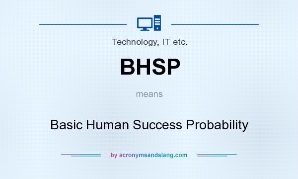 What does BHSP mean? It stands for Basic Human Success Probability