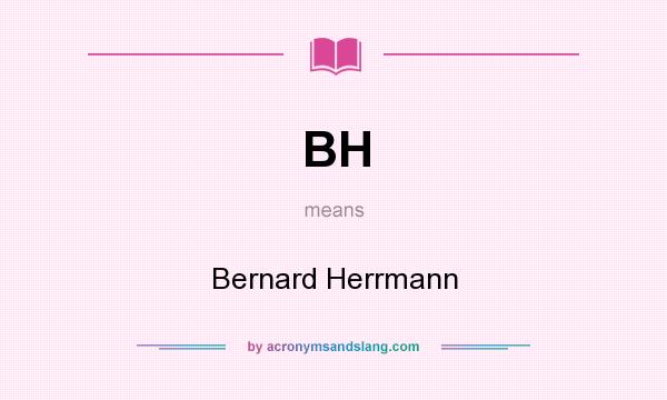 What does BH mean? It stands for Bernard Herrmann