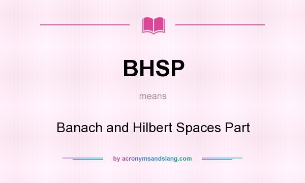 What does BHSP mean? It stands for Banach and Hilbert Spaces Part