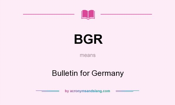 What does BGR mean? It stands for Bulletin for Germany