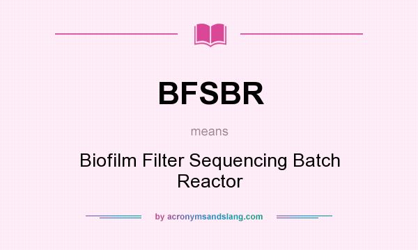 What does BFSBR mean? It stands for Biofilm Filter Sequencing Batch Reactor