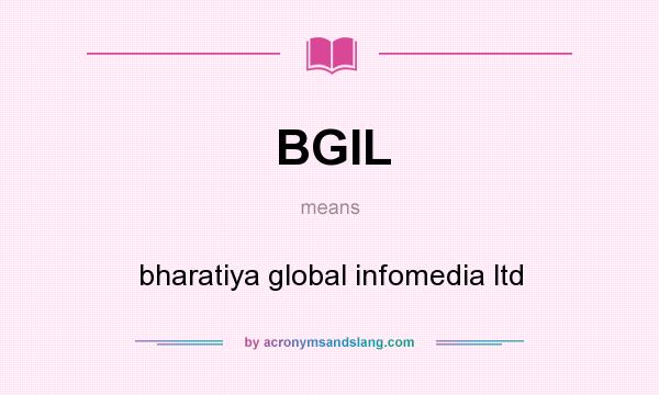 What does BGIL mean? It stands for bharatiya global infomedia ltd
