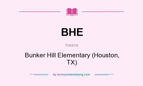 What does BHE mean? It stands for Bunker Hill Elementary (Houston, TX)