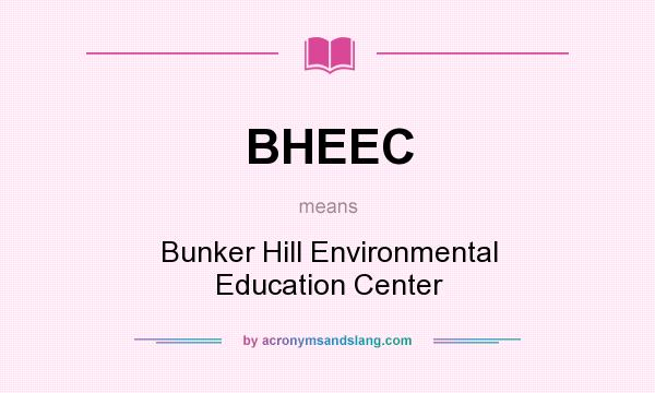 What does BHEEC mean? It stands for Bunker Hill Environmental Education Center