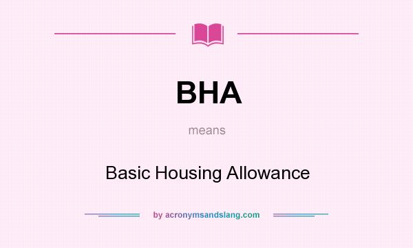 What does BHA mean? It stands for Basic Housing Allowance