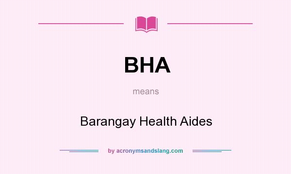 What does BHA mean? It stands for Barangay Health Aides
