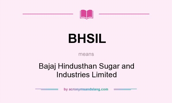 What does BHSIL mean? It stands for Bajaj Hindusthan Sugar and Industries Limited