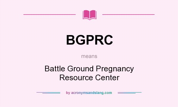 What does BGPRC mean? It stands for Battle Ground Pregnancy Resource Center
