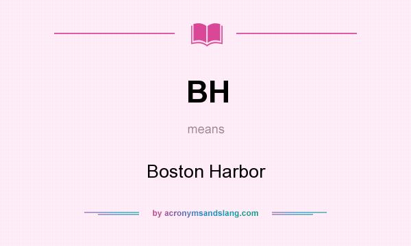 What does BH mean? It stands for Boston Harbor
