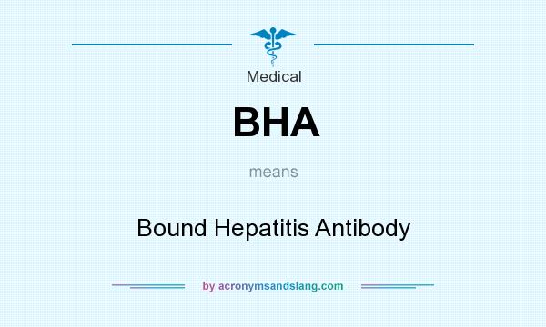 What does BHA mean? It stands for Bound Hepatitis Antibody