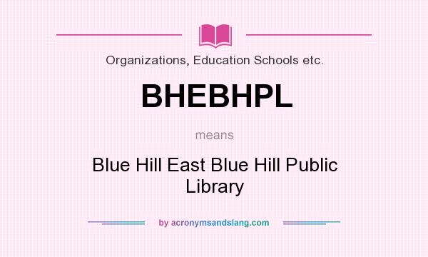 What does BHEBHPL mean? It stands for Blue Hill East Blue Hill Public Library