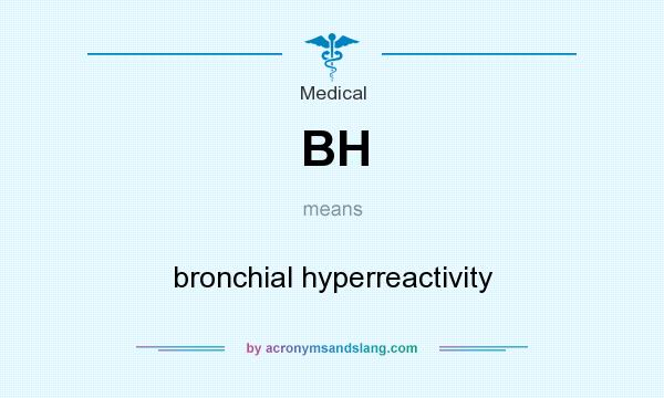 What does BH mean? It stands for bronchial hyperreactivity