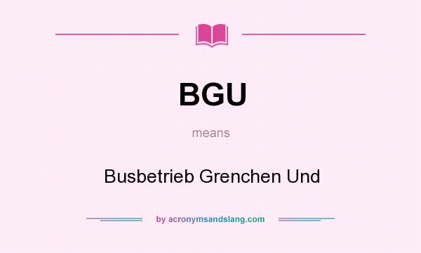 What does BGU mean? It stands for Busbetrieb Grenchen Und