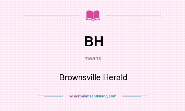 What does BH mean? It stands for Brownsville Herald