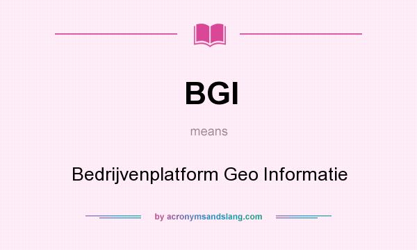 What does BGI mean? It stands for Bedrijvenplatform Geo Informatie