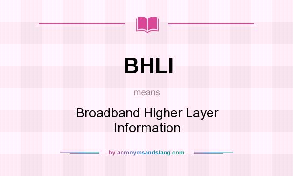 What does BHLI mean? It stands for Broadband Higher Layer Information