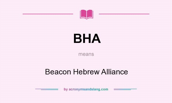 What does BHA mean? It stands for Beacon Hebrew Alliance