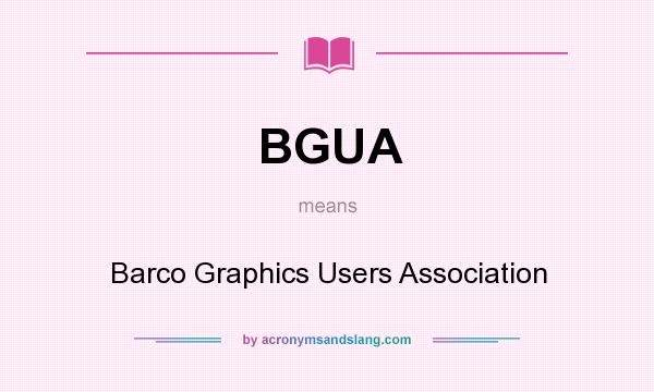 What does BGUA mean? It stands for Barco Graphics Users Association