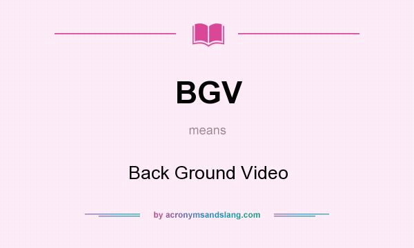 What does BGV mean? It stands for Back Ground Video