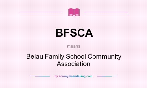 What does BFSCA mean? It stands for Belau Family School Community Association