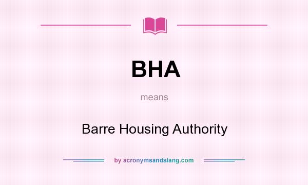 What does BHA mean? It stands for Barre Housing Authority