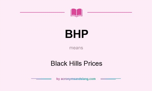 What does BHP mean? It stands for Black Hills Prices