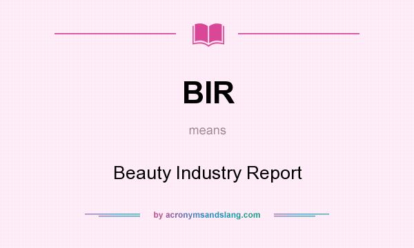 What does BIR mean? It stands for Beauty Industry Report