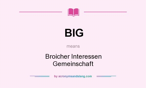 What does BIG mean? It stands for Broicher Interessen Gemeinschaft