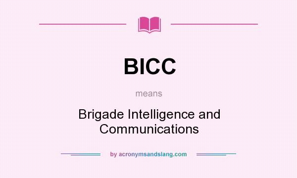 What does BICC mean? It stands for Brigade Intelligence and Communications