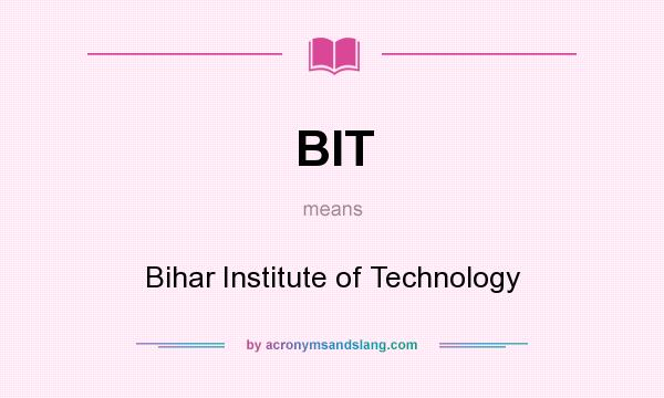 What does BIT mean? It stands for Bihar Institute of Technology
