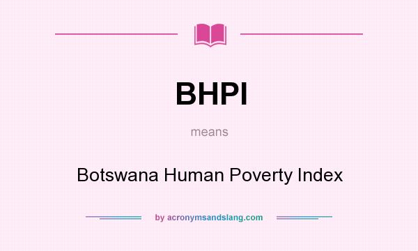 What does BHPI mean? It stands for Botswana Human Poverty Index