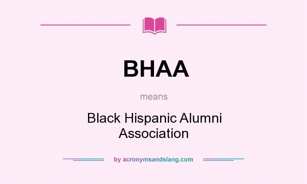 What does BHAA mean? It stands for Black Hispanic Alumni Association