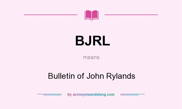 What does BJRL mean? It stands for Bulletin of John Rylands