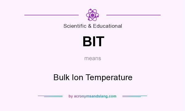 What does BIT mean? It stands for Bulk Ion Temperature