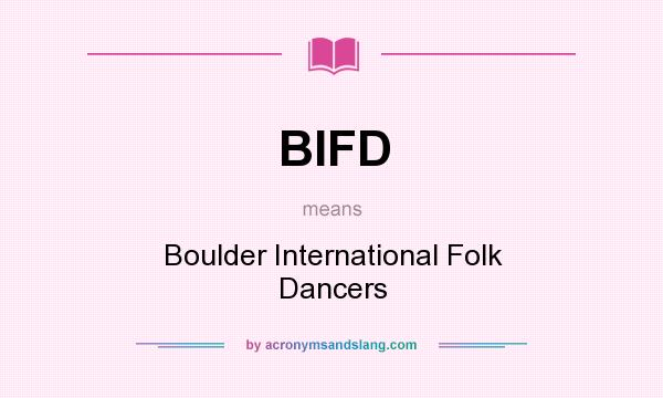 What does BIFD mean? It stands for Boulder International Folk Dancers
