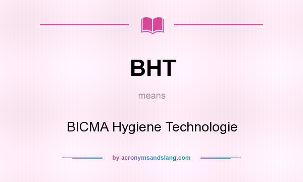 What does BHT mean? It stands for BICMA Hygiene Technologie