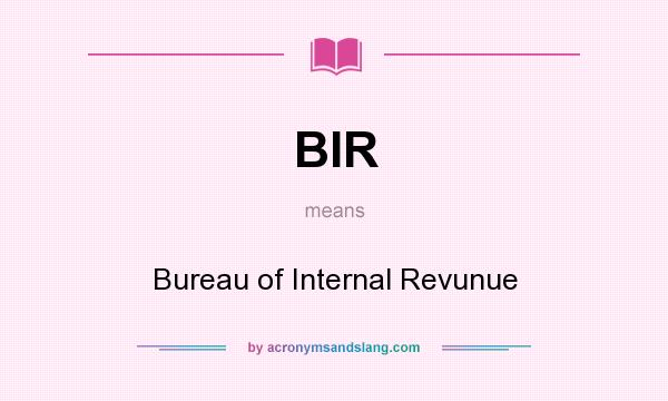 What does BIR mean? It stands for Bureau of Internal Revunue