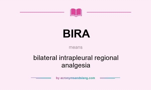 What does BIRA mean? It stands for bilateral intrapleural regional analgesia
