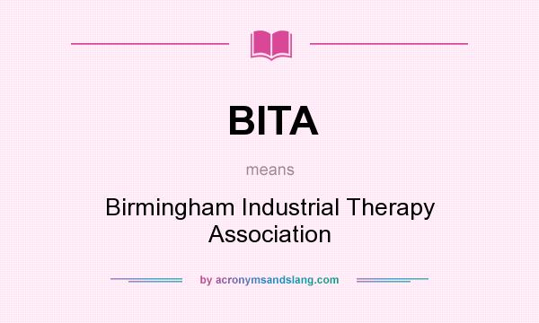 What does BITA mean? It stands for Birmingham Industrial Therapy Association