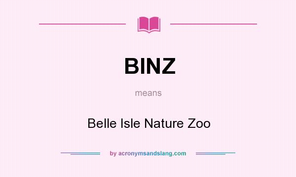 What does BINZ mean? It stands for Belle Isle Nature Zoo