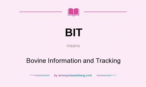 What does BIT mean? It stands for Bovine Information and Tracking