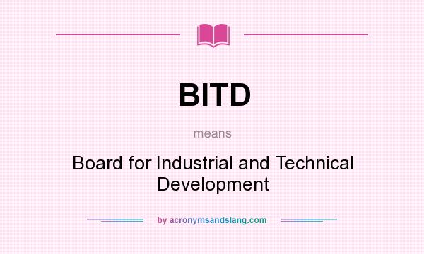 What does BITD mean? It stands for Board for Industrial and Technical Development