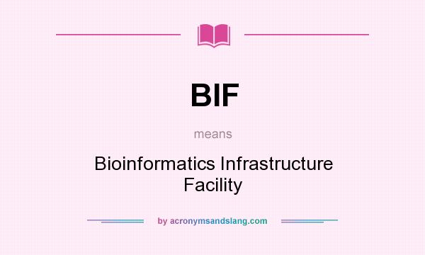 What does BIF mean? It stands for Bioinformatics Infrastructure Facility