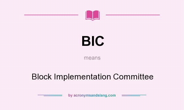 What does BIC mean? It stands for Block Implementation Committee