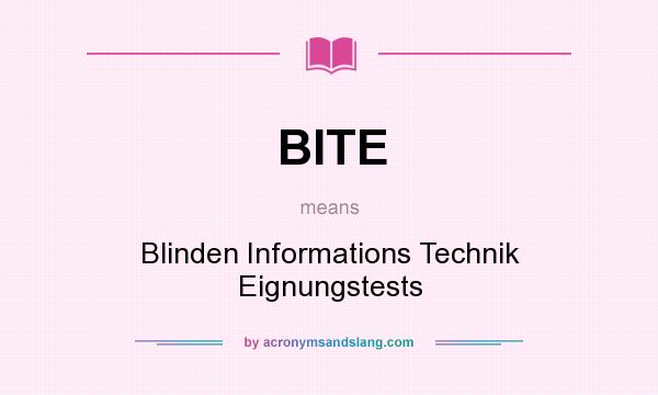 What does BITE mean? It stands for Blinden Informations Technik Eignungstests