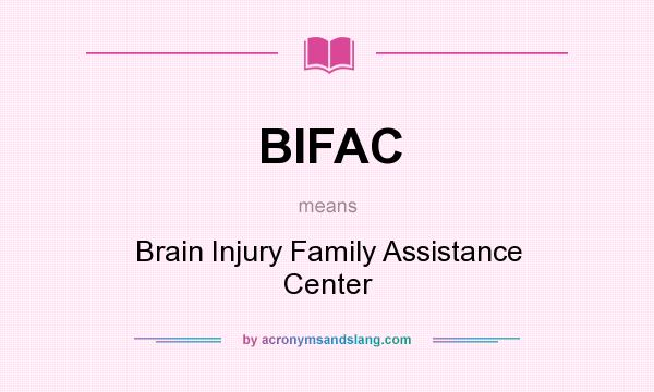 What does BIFAC mean? It stands for Brain Injury Family Assistance Center