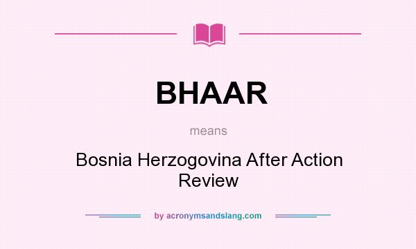 What does BHAAR mean? It stands for Bosnia Herzogovina After Action Review