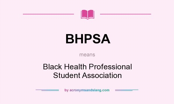 What does BHPSA mean? It stands for Black Health Professional Student Association
